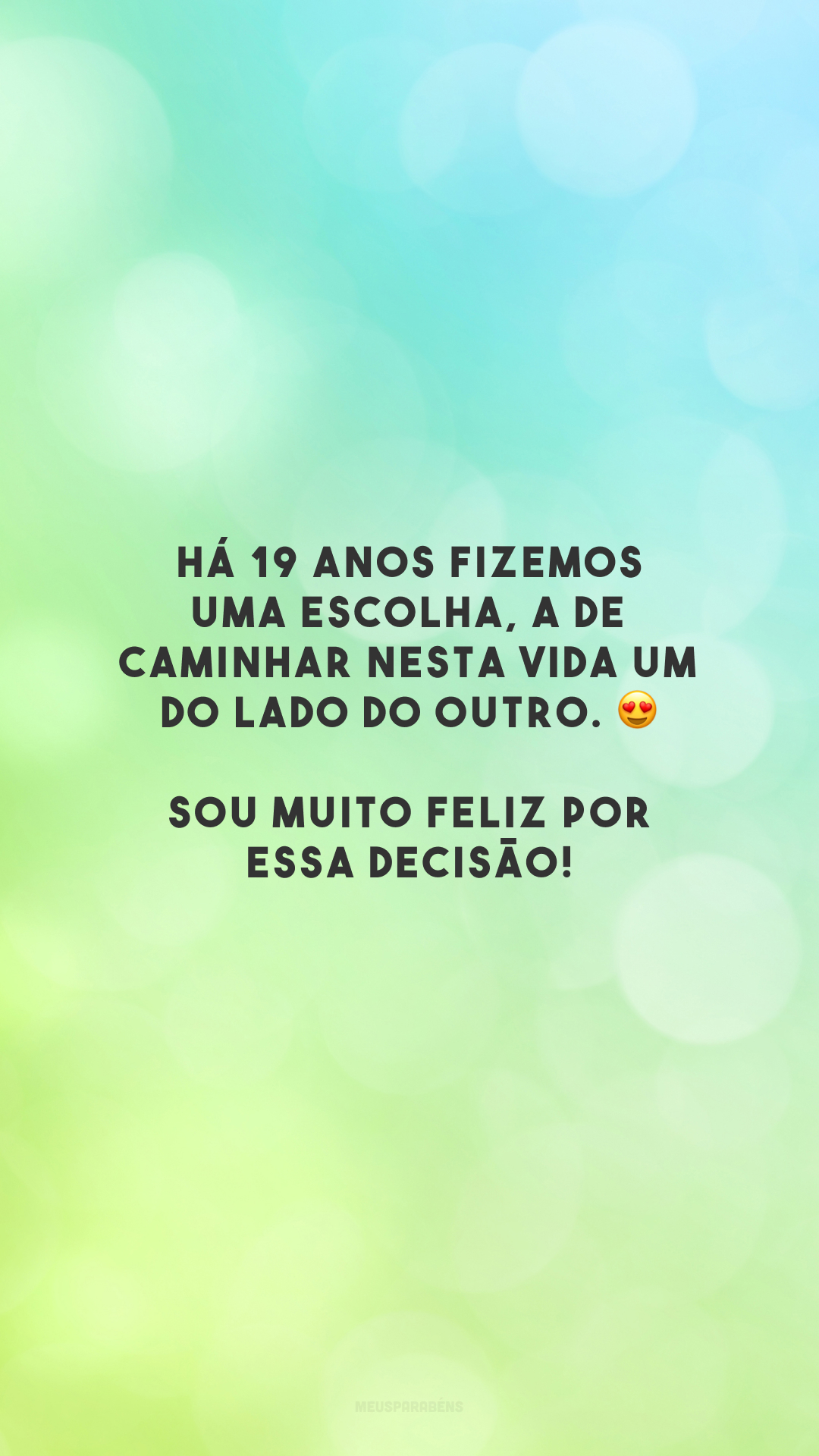 Há 19 anos fizemos uma escolha, a de caminhar nesta vida um do lado do outro. 😍 Sou muito feliz por essa decisão!