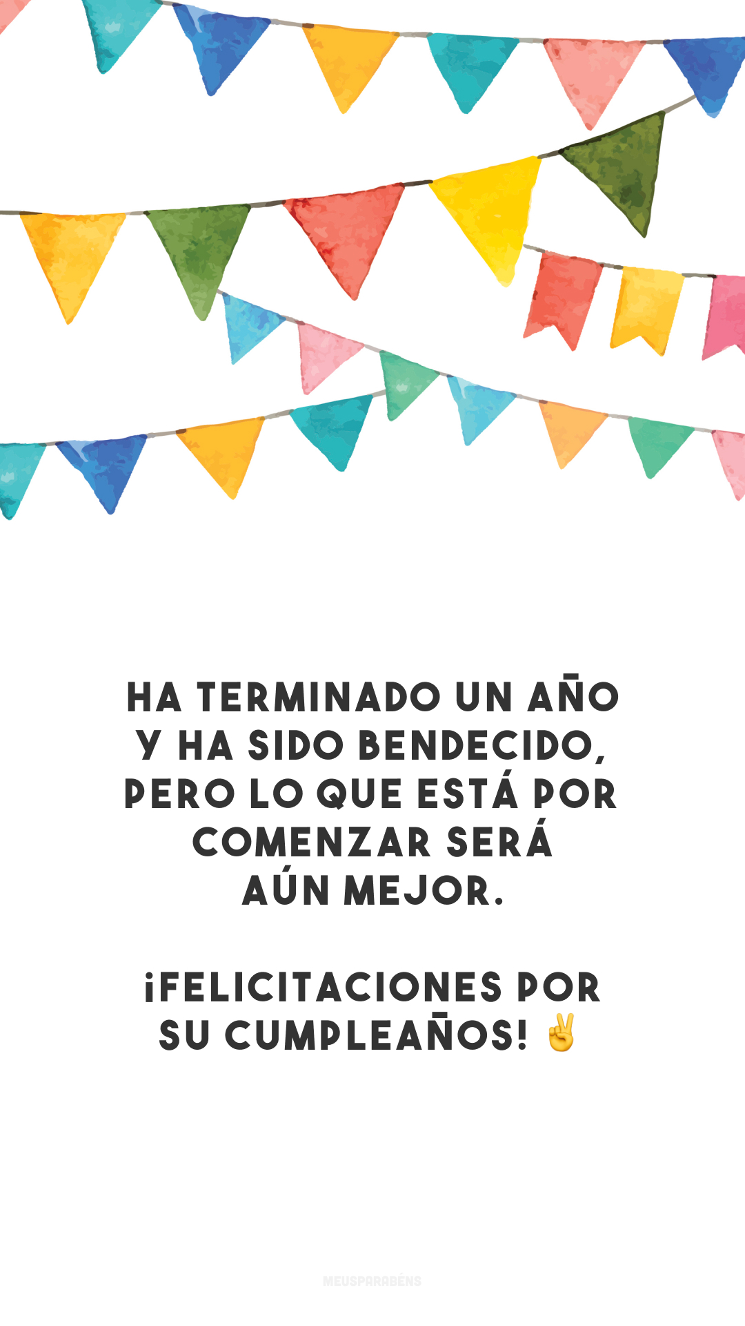 Ha terminado un año y ha sido bendecido, pero lo que está por comenzar será aún mejor. ¡Felicitaciones por su cumpleaños! ✌️ (Um ano acabou e foi abençoado, mas o que vai começar será ainda melhor. Parabéns pelo seu aniversário!)