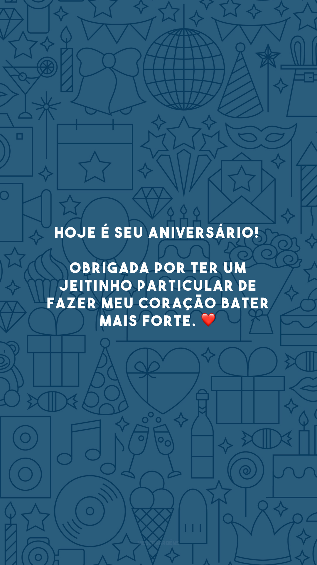 Hoje é seu aniversário! Obrigada por ter um jeitinho particular de fazer meu coração bater mais forte. ❤️