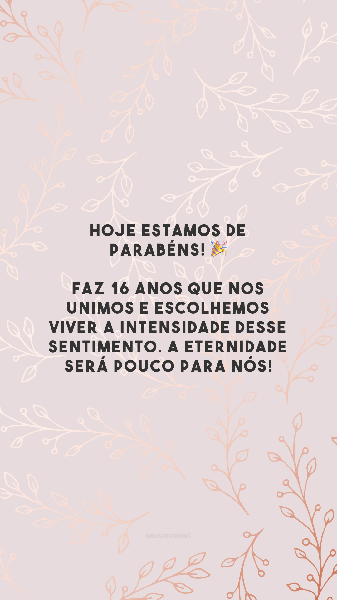 Hoje estamos de parabéns! 🎉 Faz 16 anos que nos unimos e escolhemos viver a intensidade desse sentimento. A eternidade será pouco para nós!