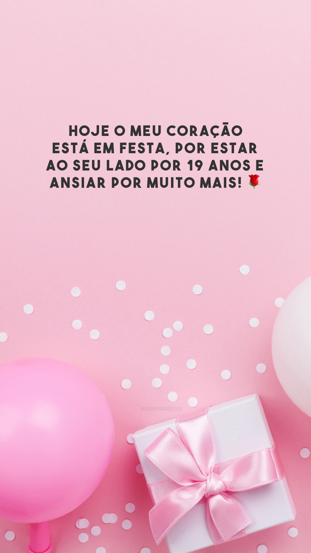 Hoje o meu coração está em festa, por estar ao seu lado por 19 anos e ansiar por muito mais! 🌹