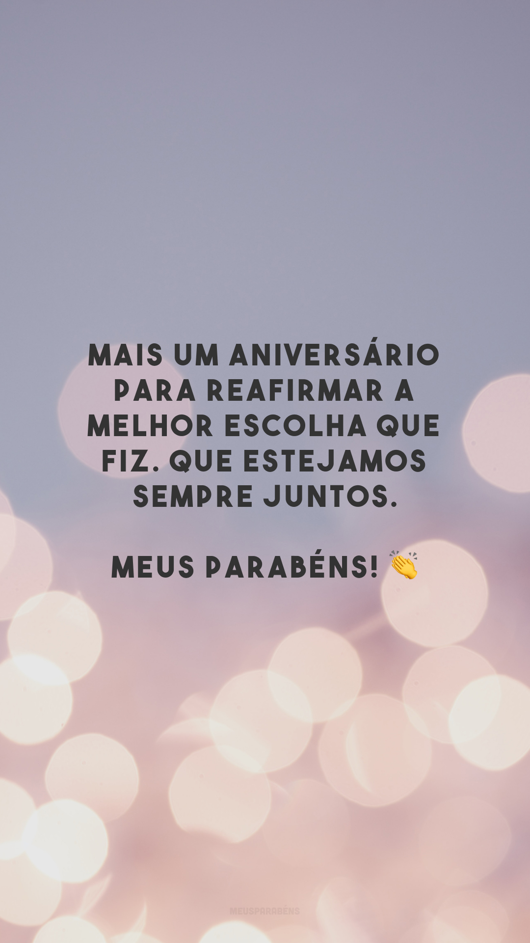 Mais um aniversário para reafirmar a melhor escolha que fiz. Que estejamos sempre juntos. Meus parabéns! 👏