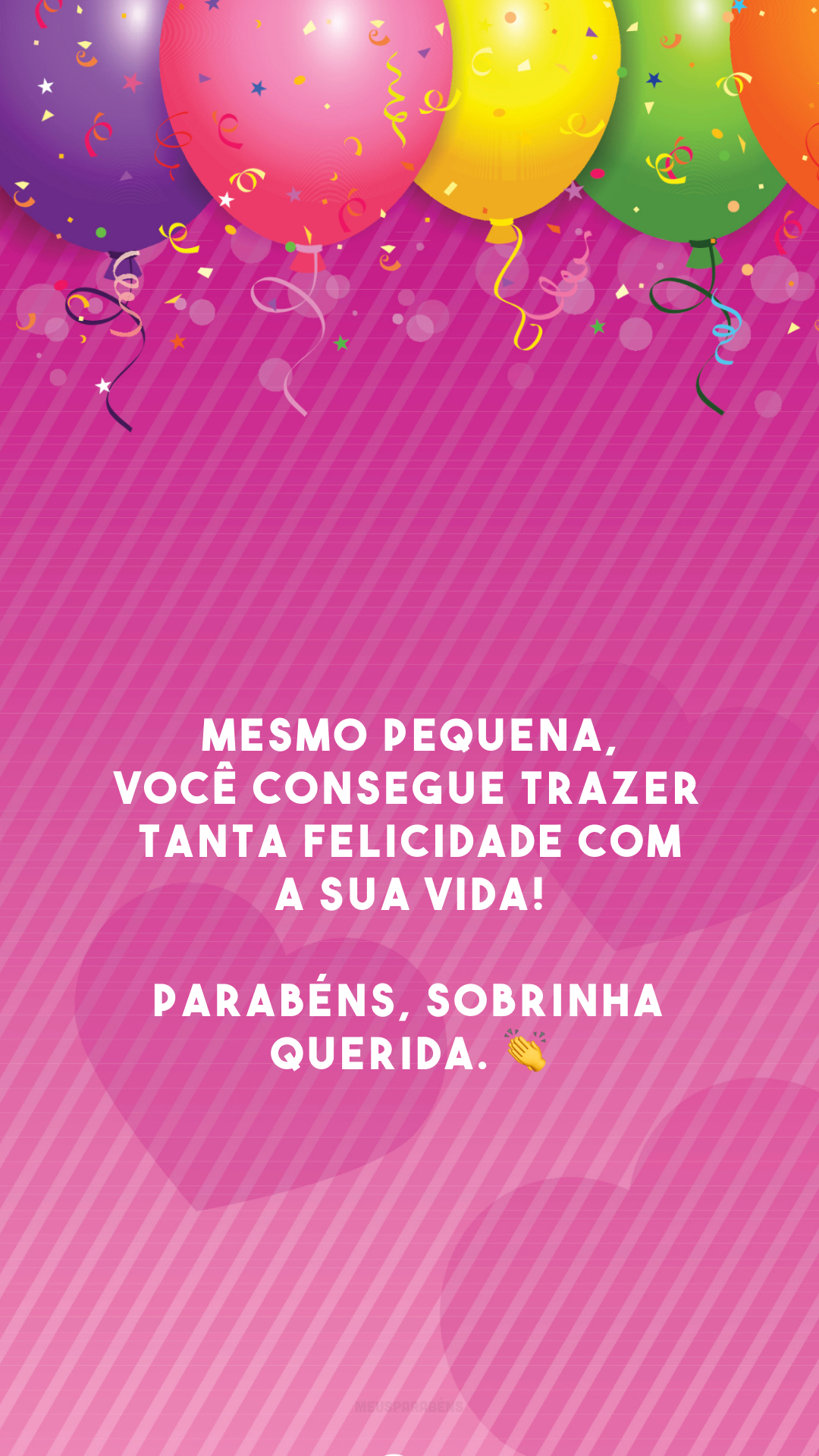 Mesmo pequena, você consegue trazer tanta felicidade com a sua vida! Parabéns, sobrinha querida. 👏