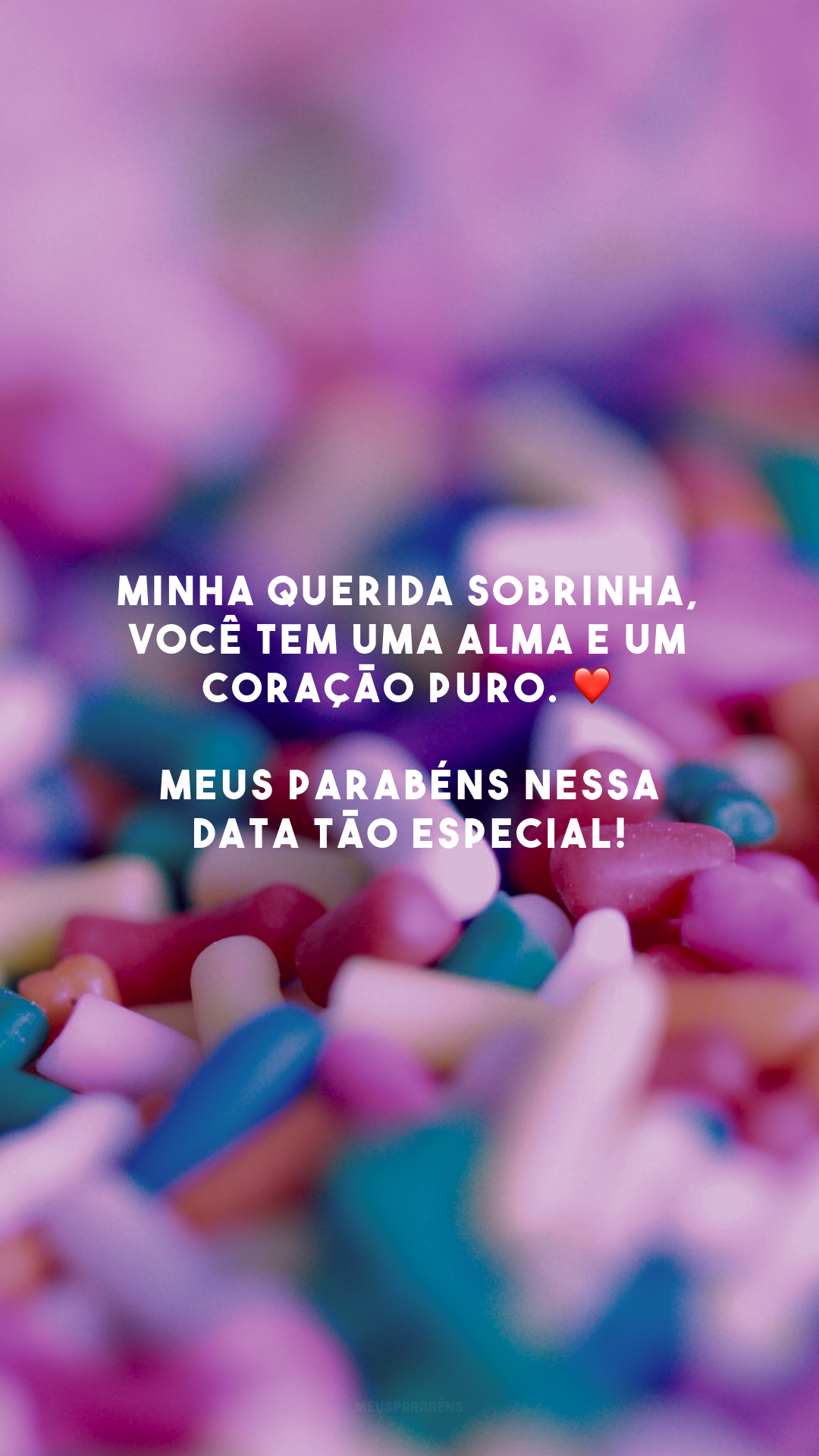 Minha querida sobrinha, você tem uma alma e um coração puro. ❤️ Meus parabéns nessa data tão especial!