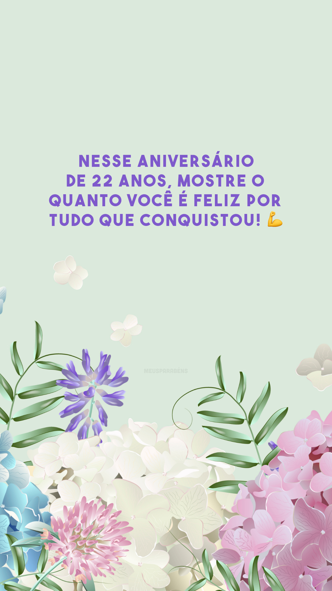 Nesse aniversário de 22 anos, mostre o quanto você é feliz por tudo que conquistou! 💪

