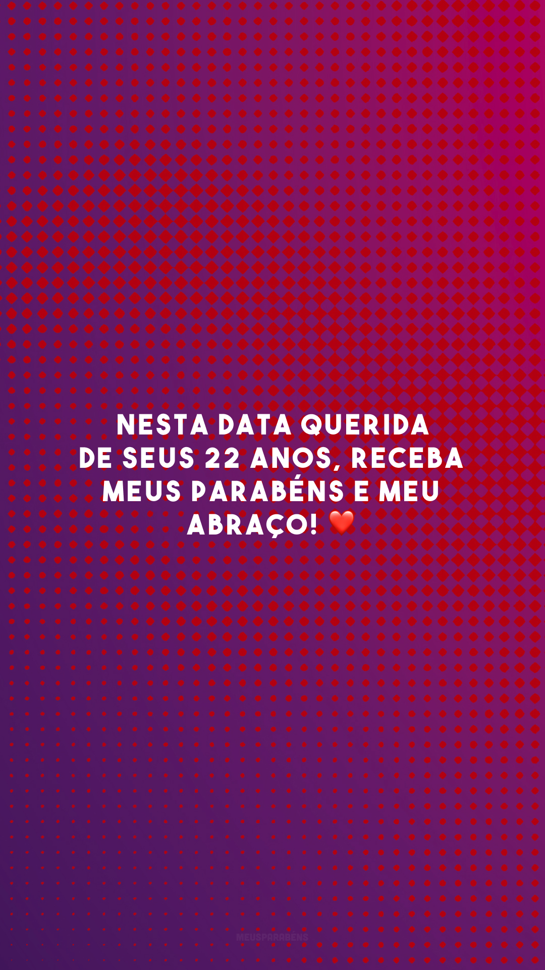 Parabéns pelos 22 anos! Que Deus te ilumine e prospere sua vida em todos os sentidos. ✨