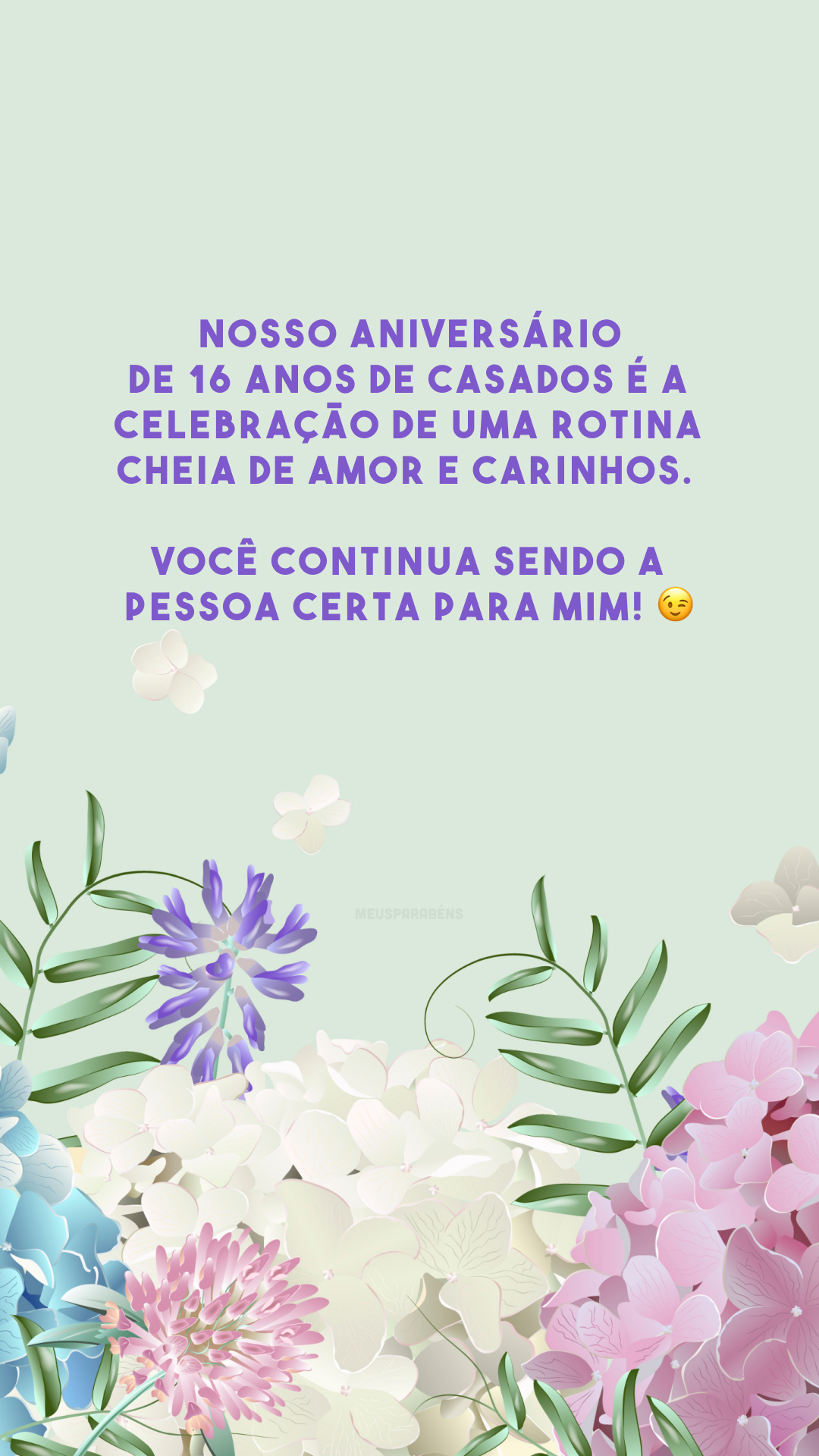 Nosso aniversário de 16 anos de casados é a celebração de uma rotina cheia de amor e carinhos. Você continua sendo a pessoa certa para mim! 😉