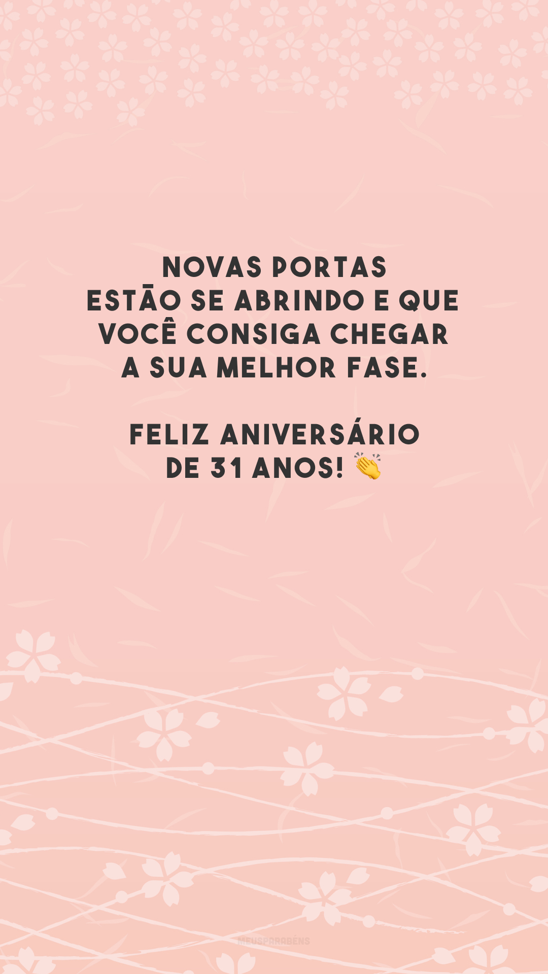 Novas portas estão se abrindo e que você consiga chegar a sua melhor fase. Feliz aniversário de 31 anos! 👏