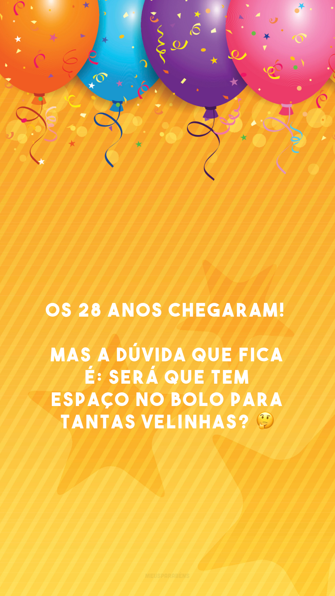 Os 28 anos chegaram! Mas a dúvida que fica é: será que tem espaço no bolo para tantas velinhas? 🤔