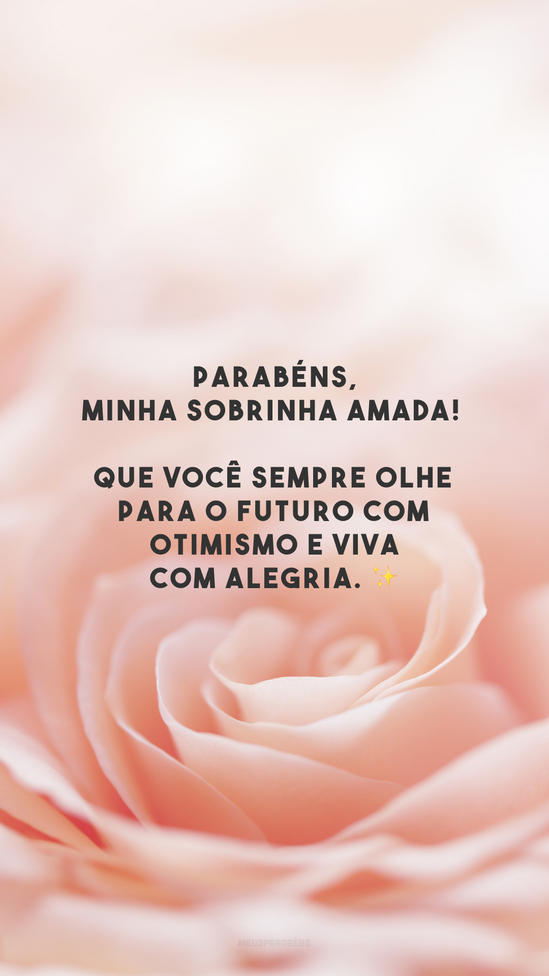 Parabéns, minha sobrinha amada! Que você sempre olhe para o futuro com otimismo e viva com alegria. ✨