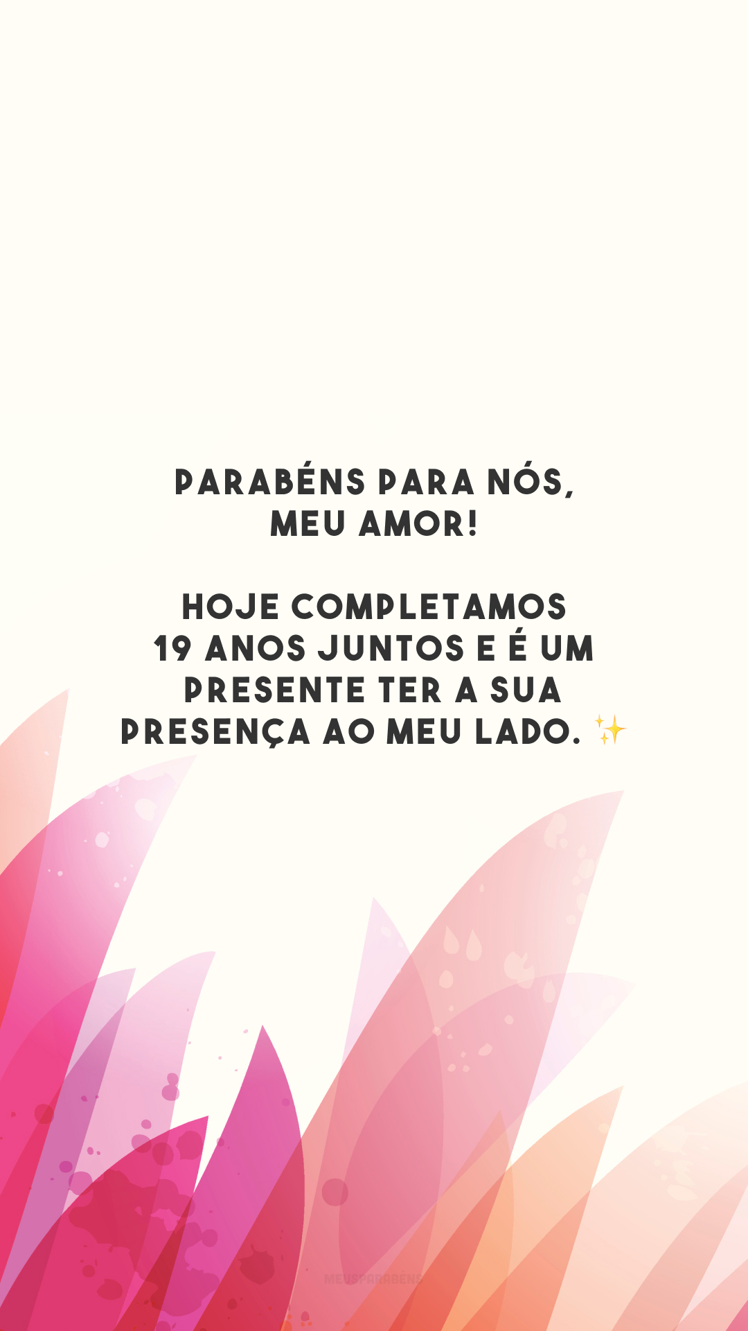 Parabéns para nós, meu amor! Hoje completamos 19 anos juntos e é um presente ter a sua presença ao meu lado. ✨