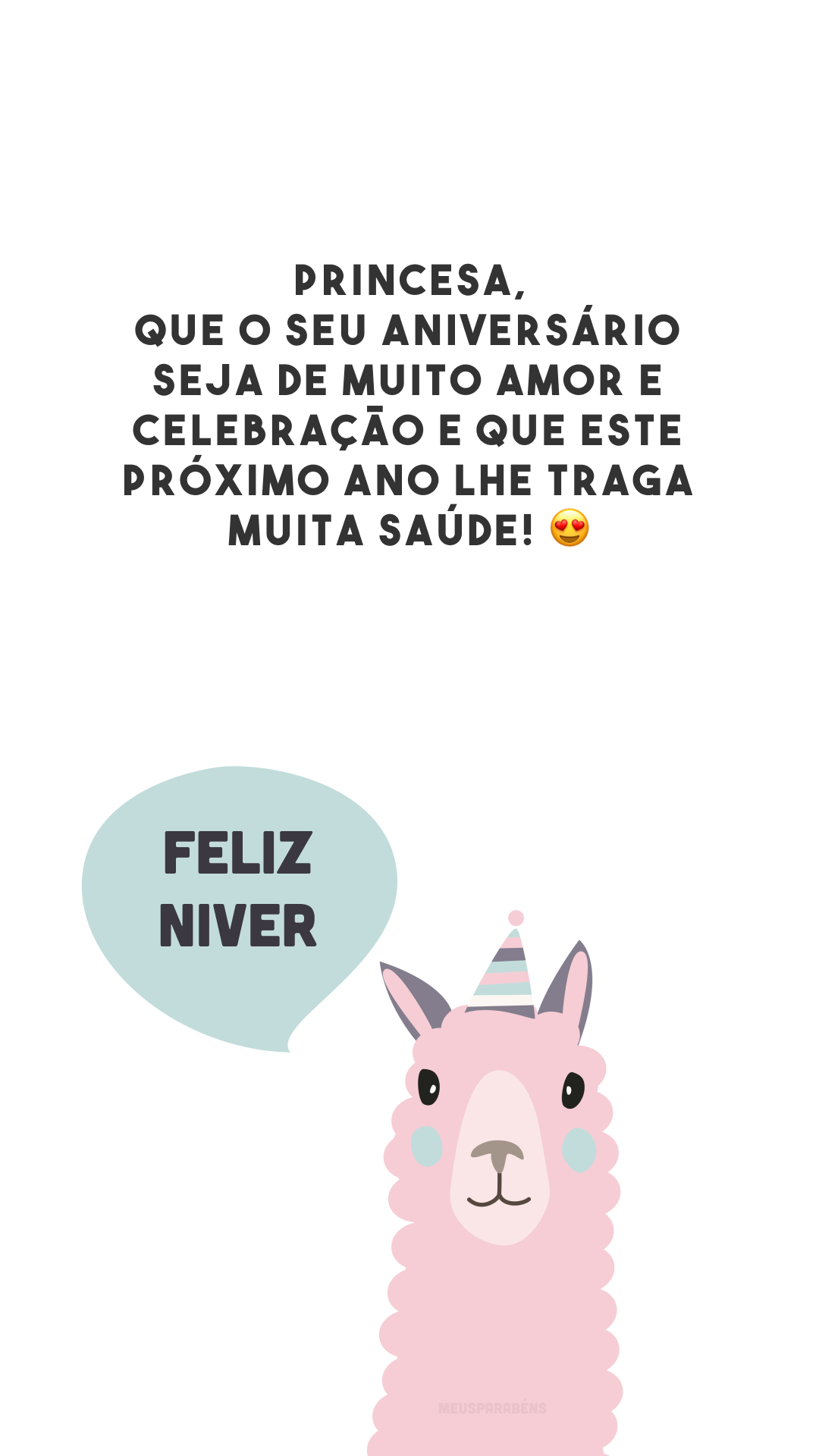 Princesa, que o seu aniversário seja de muito amor e celebração e que este próximo ano lhe traga muita saúde! 😍