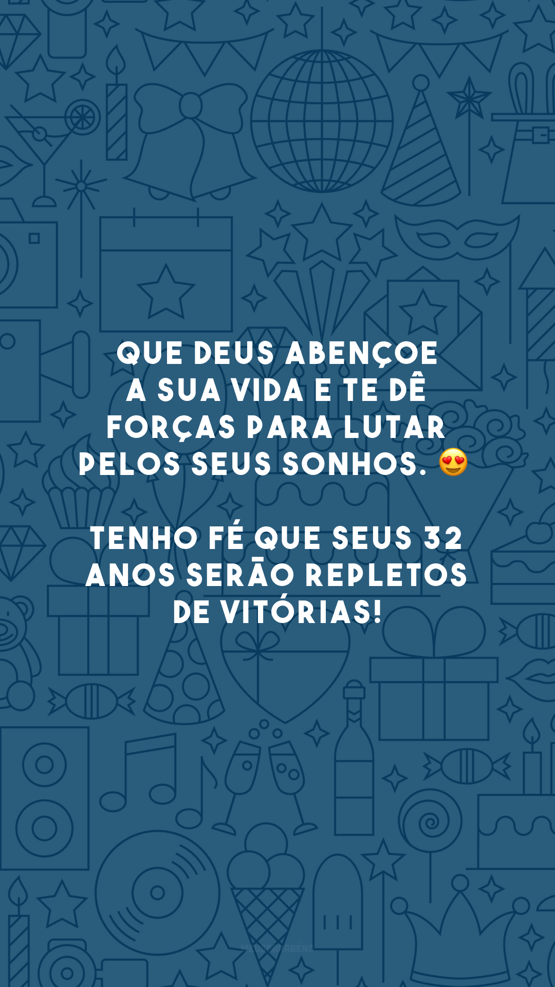 Que Deus abençoe a sua vida e te dê forças para lutar pelos seus sonhos. 😍 Tenho fé que seus 32 anos serão repletos de vitórias!