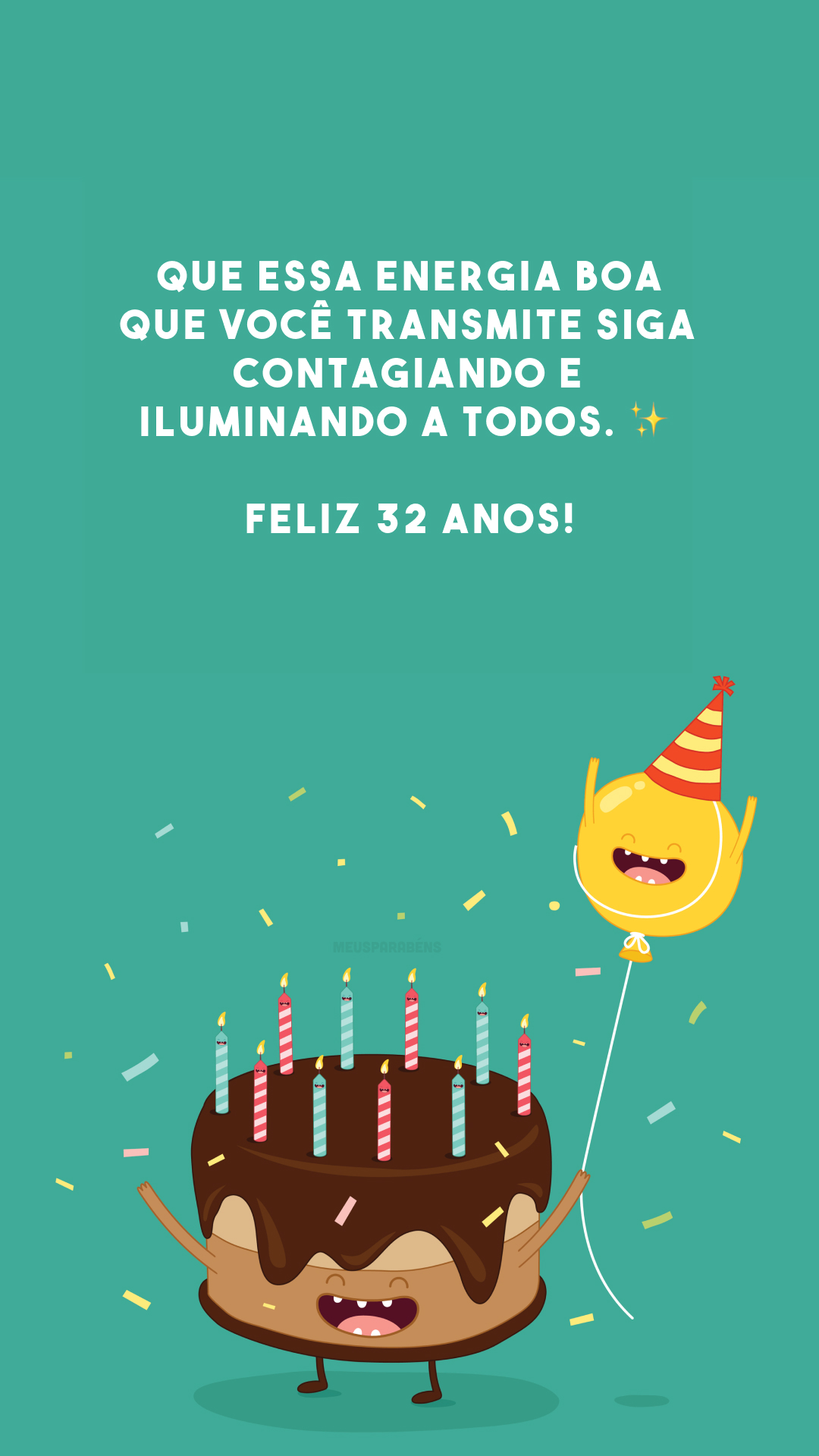 Que essa energia boa que você transmite siga contagiando e iluminando a todos. ✨ Feliz 32 anos!