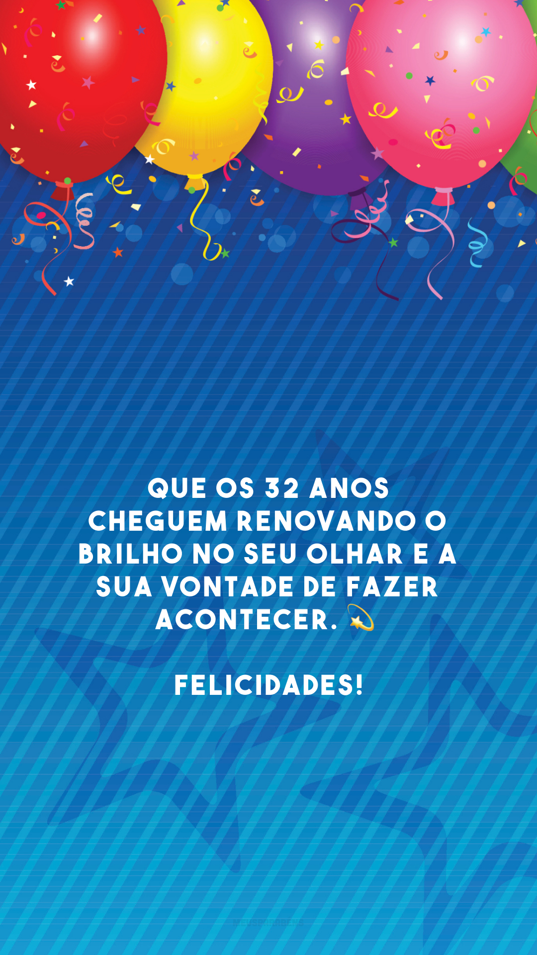 Que os 32 anos cheguem renovando o brilho no seu olhar e a sua vontade de fazer acontecer. 💫 Felicidades!