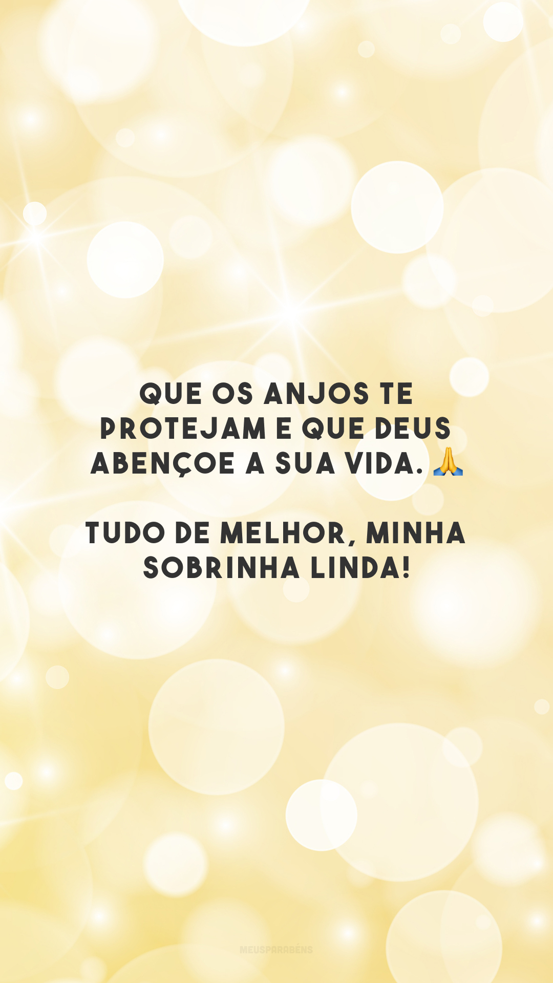 Que os anjos te protejam e que Deus abençoe a sua vida. 🙏 Tudo de melhor, minha sobrinha linda!