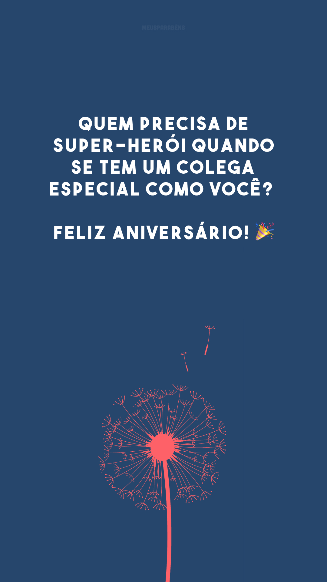 Quem precisa de super-herói quando se tem um colega especial como você? Feliz aniversário! 🎉