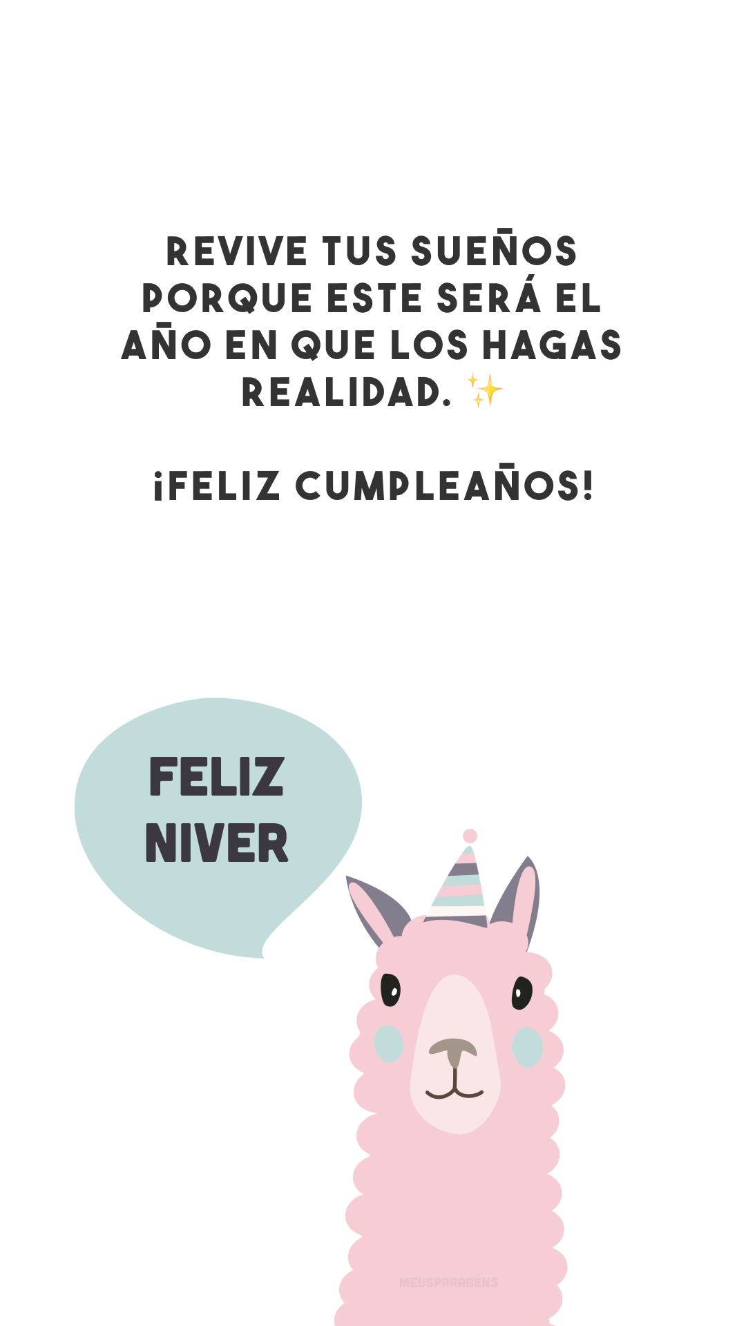 Revive tus sueños porque este será el año en que los hagas realidad. ✨ ¡Feliz cumpleaños! (Reviva seus sonhos porque esse será o ano que você irá realizá-los. Feliz aniversário!)