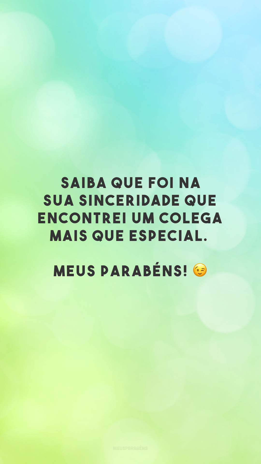 Saiba que foi na sua sinceridade que encontrei um colega mais que especial. Meus parabéns! 😉