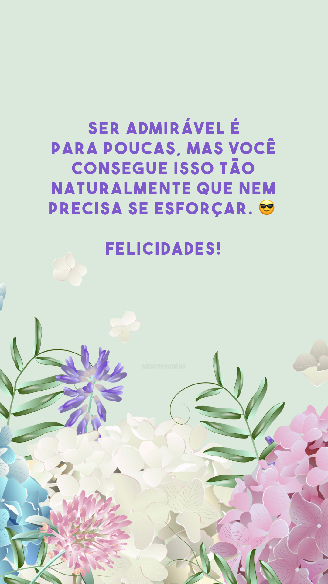 Ser admirável é para poucas, mas você consegue isso tão naturalmente que nem precisa se esforçar. 😎 Felicidades! 