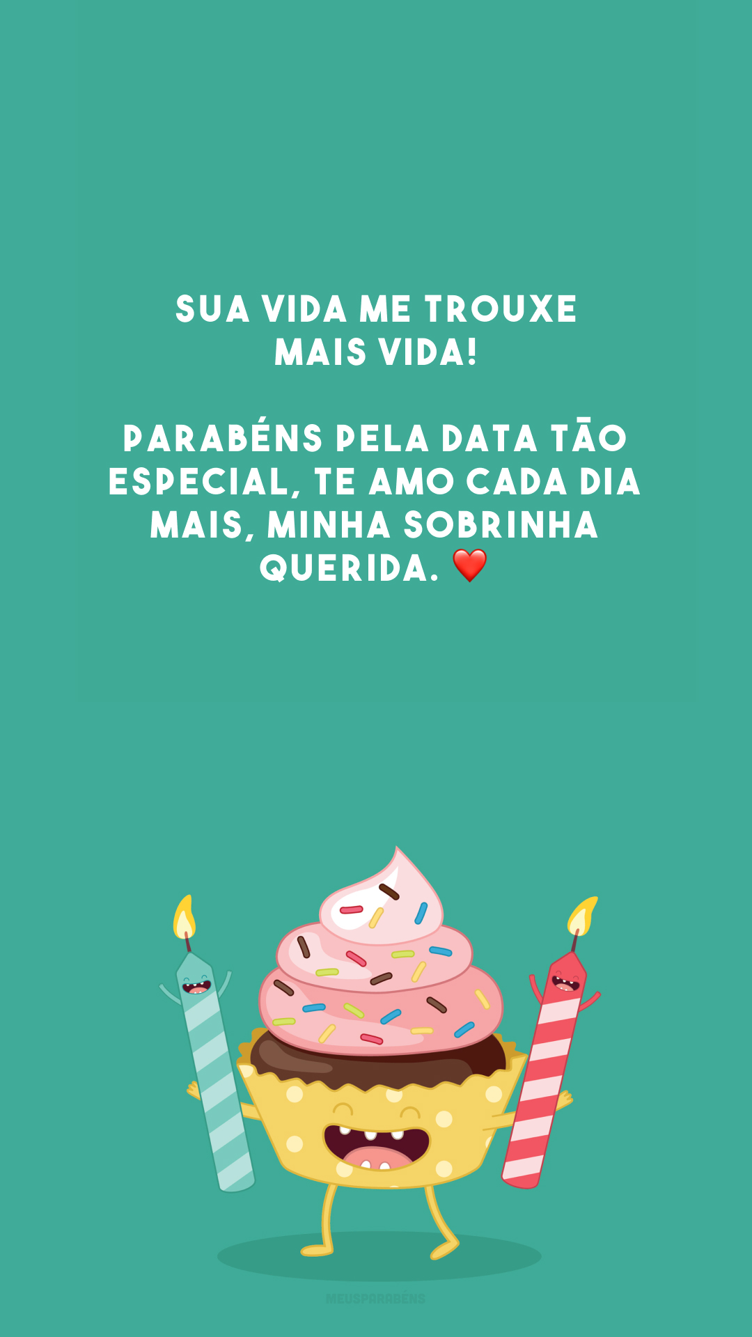 Sua vida me trouxe mais vida! Parabéns pela data tão especial, te amo cada dia mais, minha sobrinha querida. ❤️