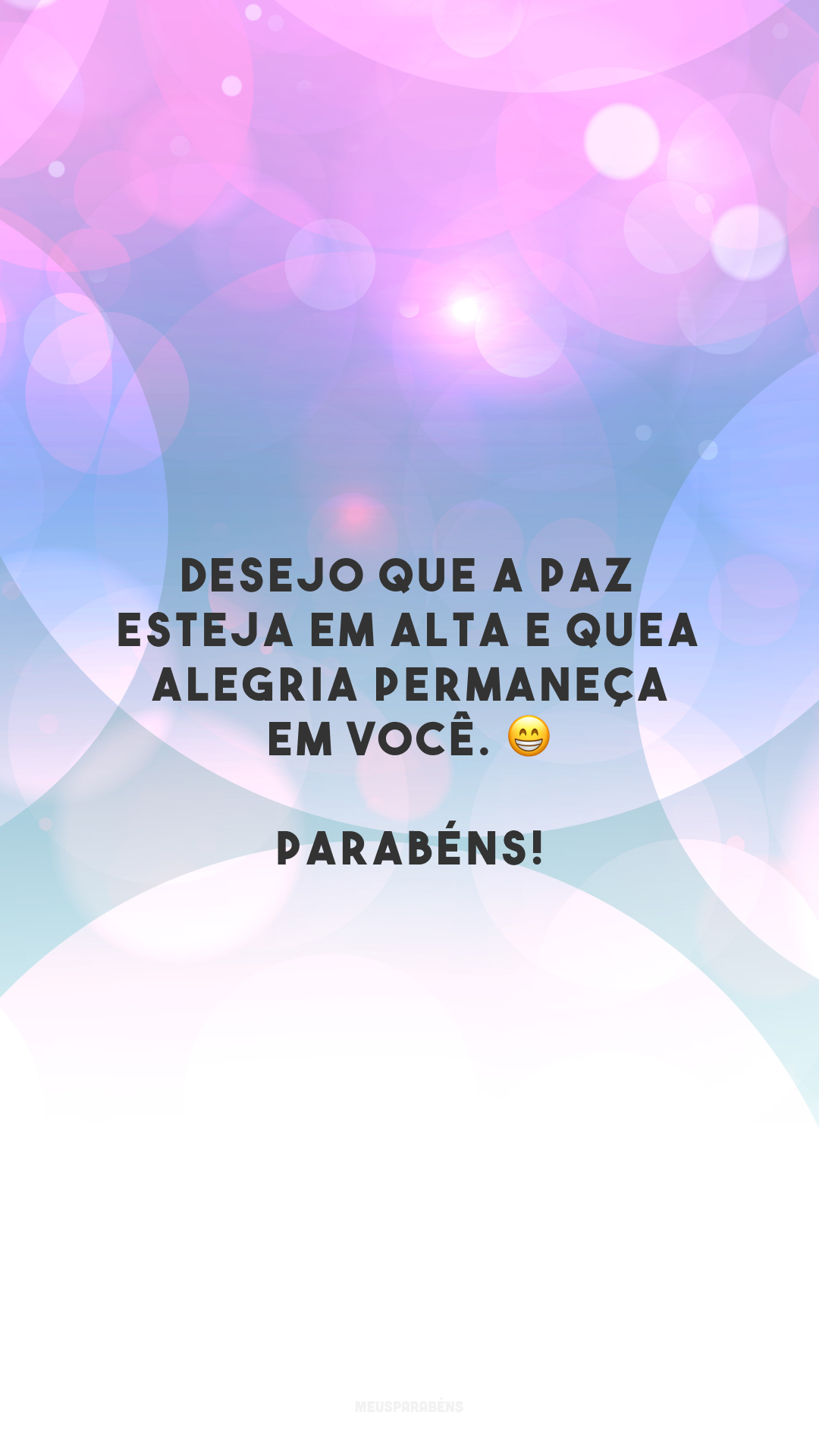 Desejo que a paz esteja em alta e que a alegria permaneça em você. 😁 Parabéns!