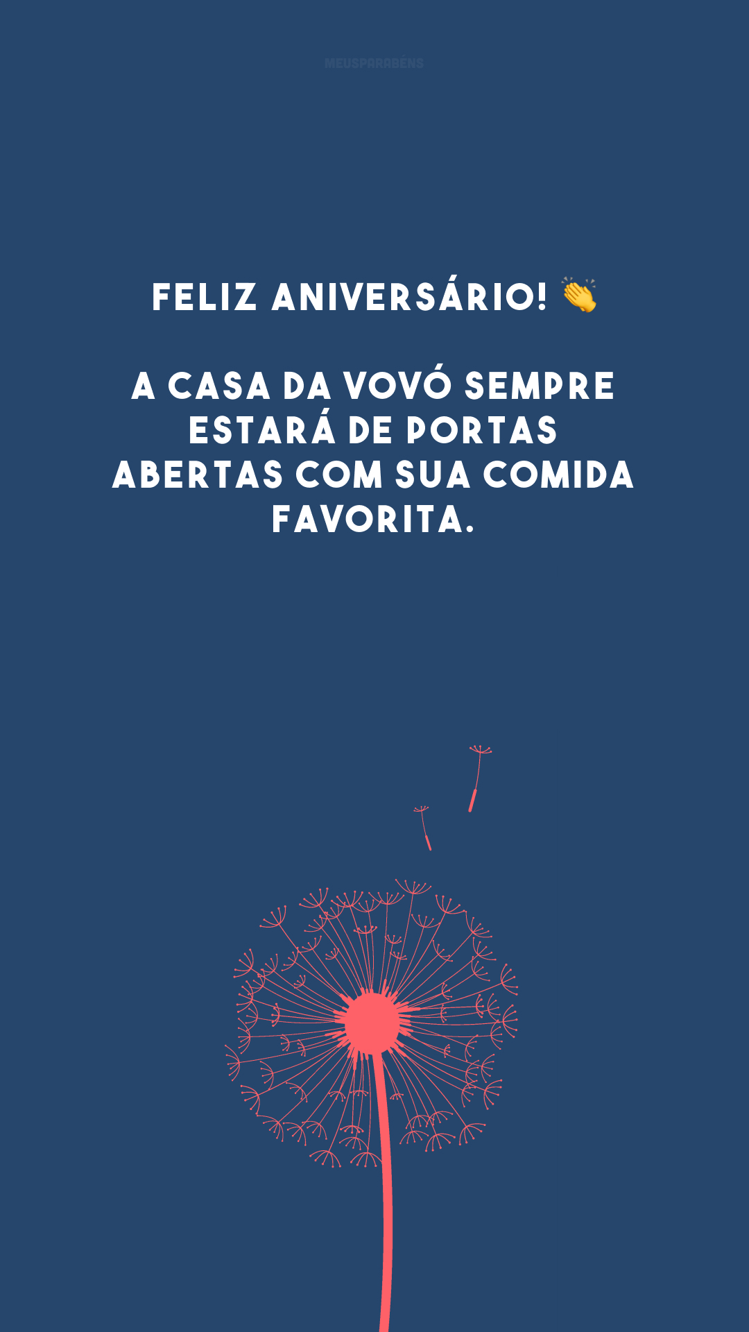 Feliz aniversário! 👏 A casa da vovó sempre estará de portas abertas com sua comida favorita. 