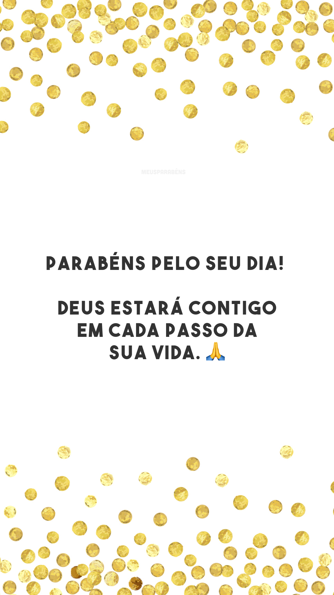 Parabéns pelo seu dia! Deus estará contigo em cada passo da sua vida. 🙏