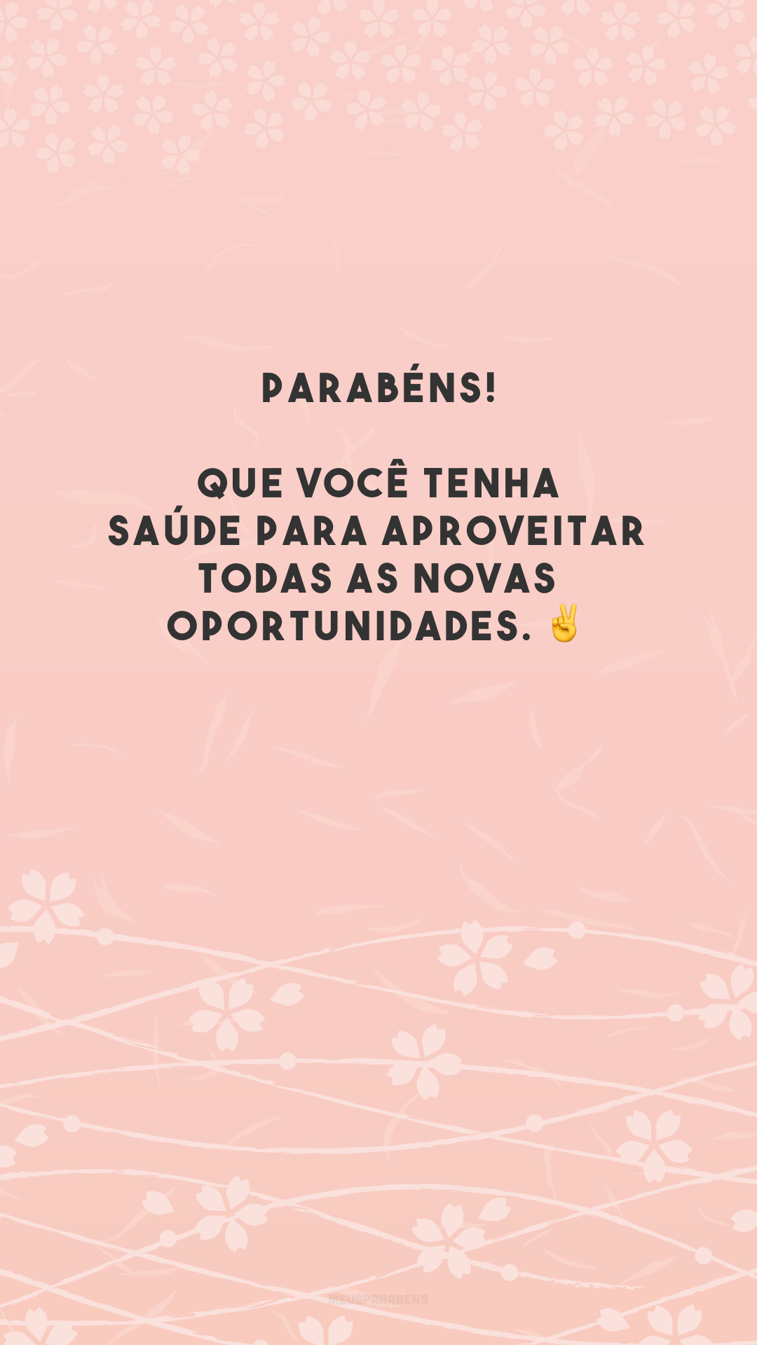 Parabéns! Que você tenha saúde para aproveitar todas as novas oportunidades. ✌️ 