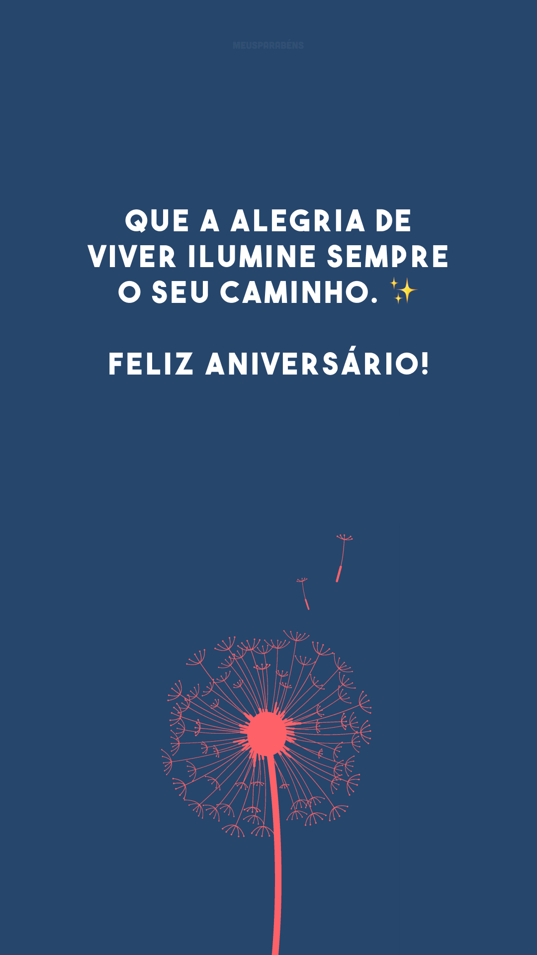 Que a alegria de viver ilumine sempre o seu caminho. ✨ Feliz aniversário!