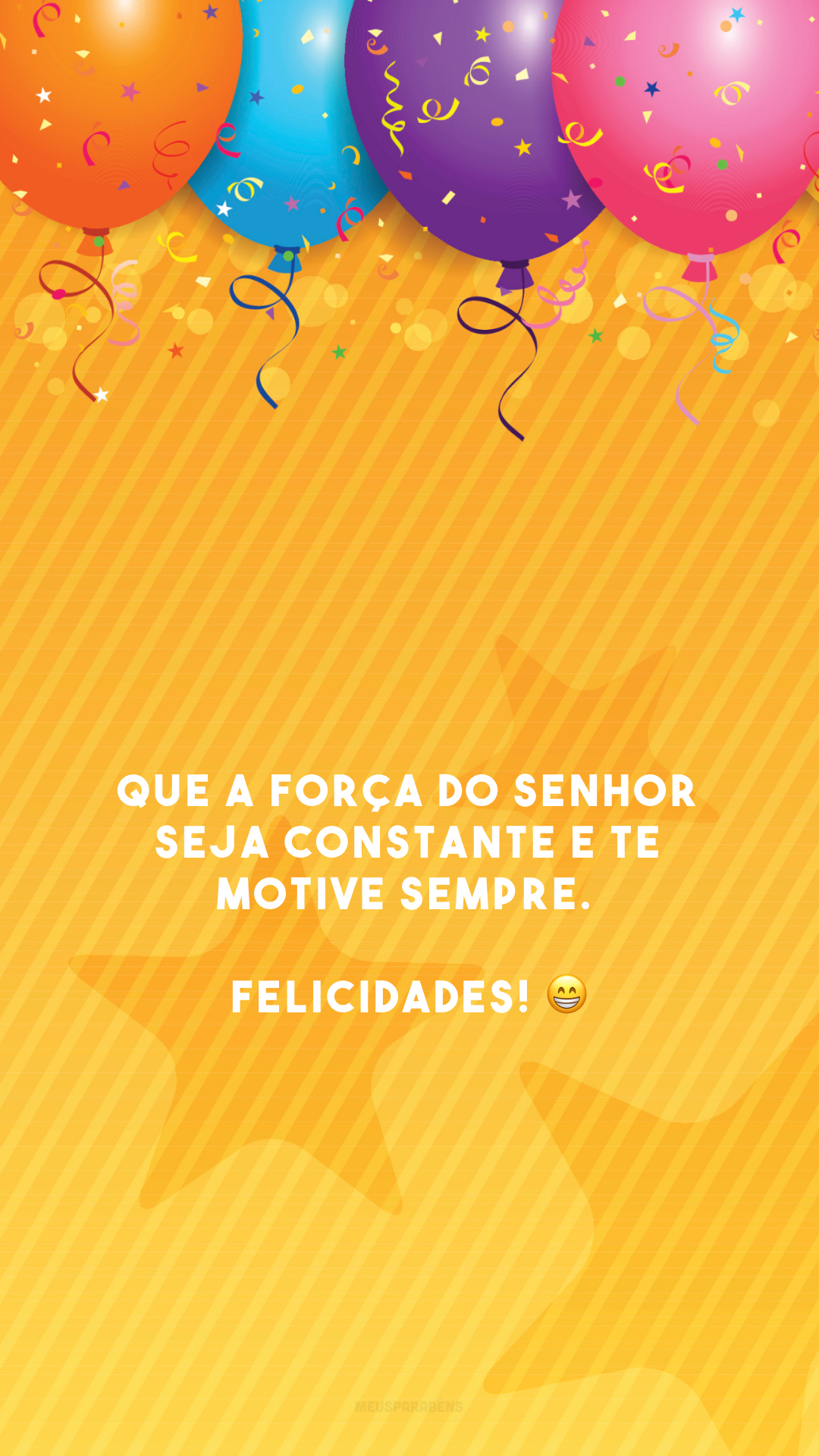 Que a força do Senhor seja constante e te motive sempre. Felicidades! 😁