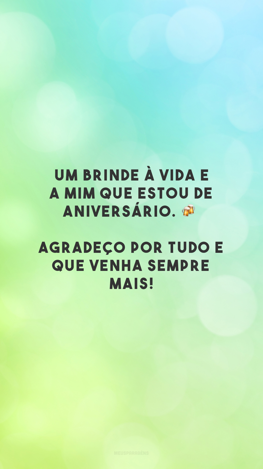 Um brinde à vida e a mim que estou de aniversário. 🍻 Agradeço por tudo e que venha sempre mais!