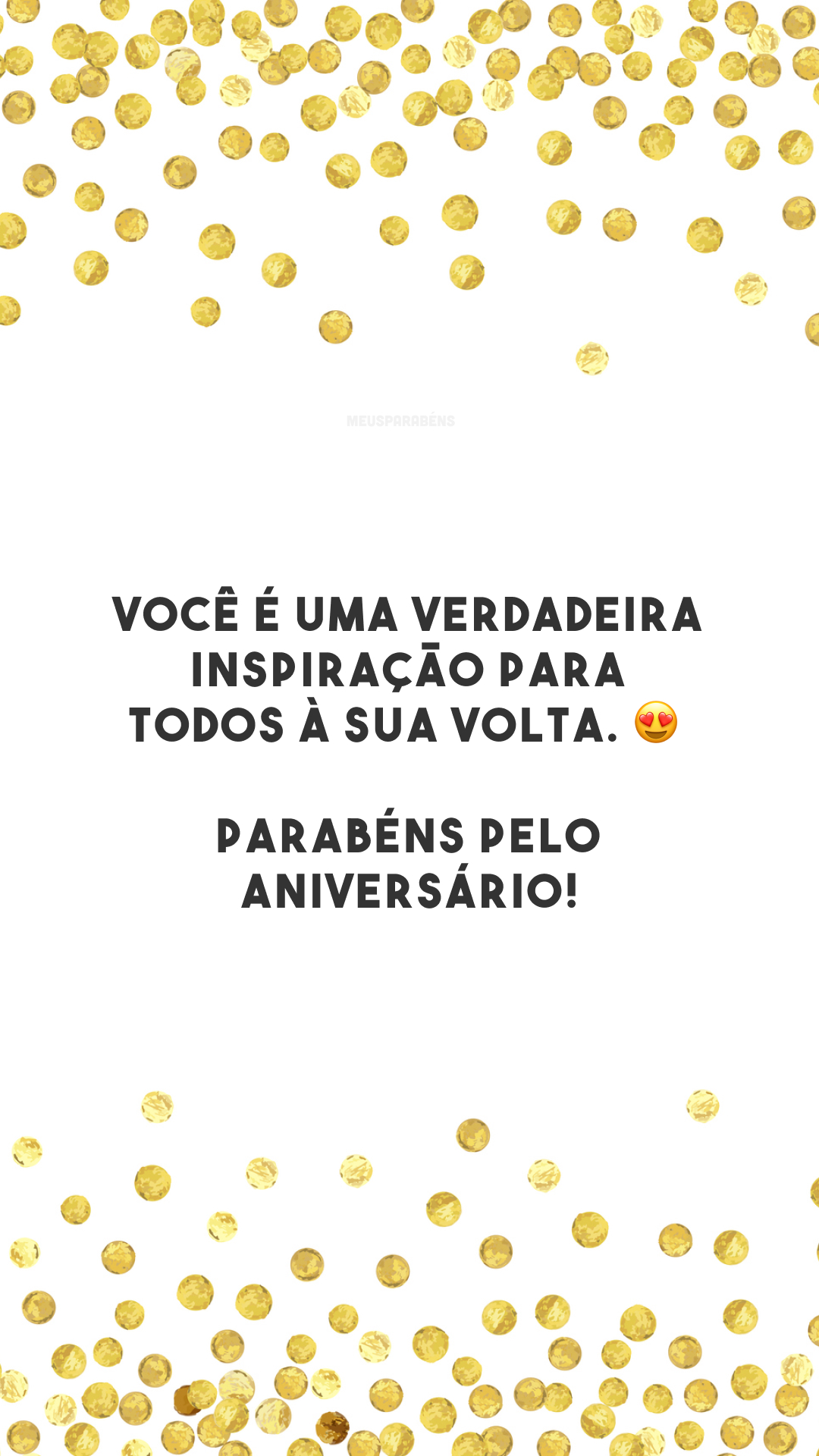 Você é uma verdadeira inspiração para todos à sua volta. 😍 Parabéns pelo aniversário!